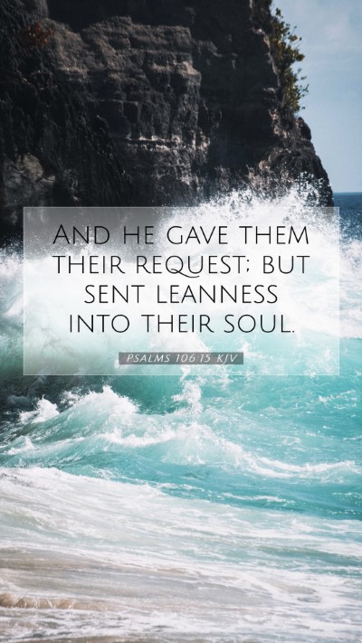 Picture 07 - Psalms 106:15 KJV Mobile Phone Wallpaper - And he gave them their request; but sent leanness - Mobile Bible Verse Wallpaper