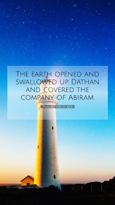 Picture 07 - Psalms 106:17 KJV Mobile Phone Wallpaper - The earth opened and swallowed up Dathan and - Mobile Bible Verse Wallpaper