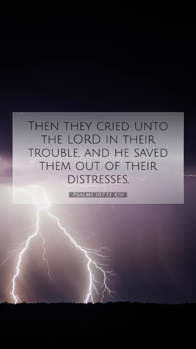 Picture 07 - Psalms 107:13 KJV Mobile Phone Wallpaper - Then they cried unto the LORD in their trouble, - Mobile Bible Verse Wallpaper