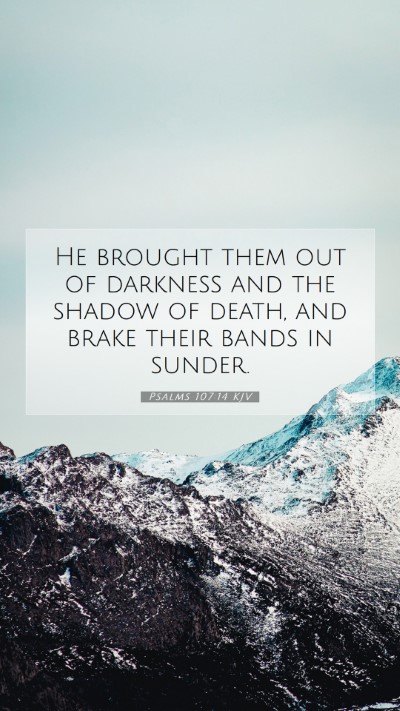 Picture 07 - Psalms 107:14 KJV Mobile Phone Wallpaper - He brought them out of darkness and the shadow of - Mobile Bible Verse Wallpaper