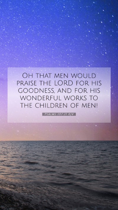 Picture 07 - Psalms 107:21 KJV Mobile Phone Wallpaper - Oh that men would praise the LORD for his - Mobile Bible Verse Wallpaper