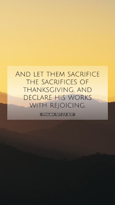 Picture 07 - Psalms 107:22 KJV Mobile Phone Wallpaper - And let them sacrifice the sacrifices of - Mobile Bible Verse Wallpaper