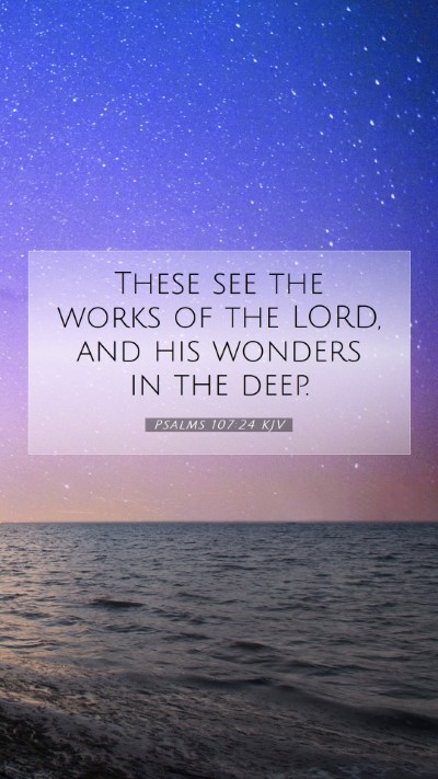 Picture 07 - Psalms 107:24 KJV Mobile Phone Wallpaper - These see the works of the LORD, and his wonders - Mobile Bible Verse Wallpaper