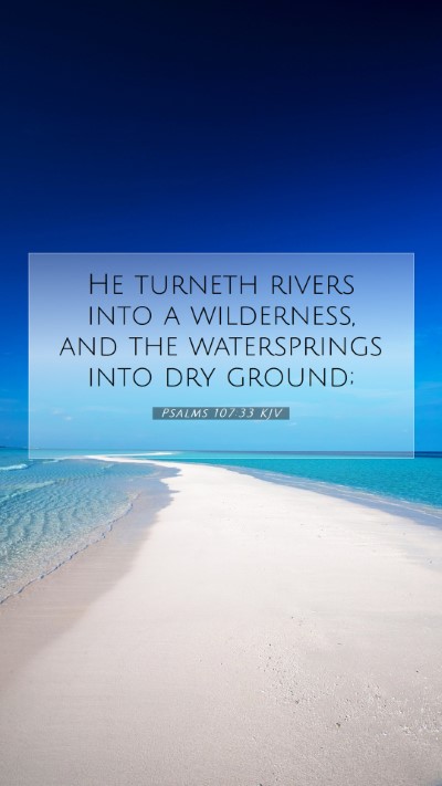 Picture 07 - Psalms 107:33 KJV Mobile Phone Wallpaper - He turneth rivers into a wilderness, and the - Mobile Bible Verse Wallpaper