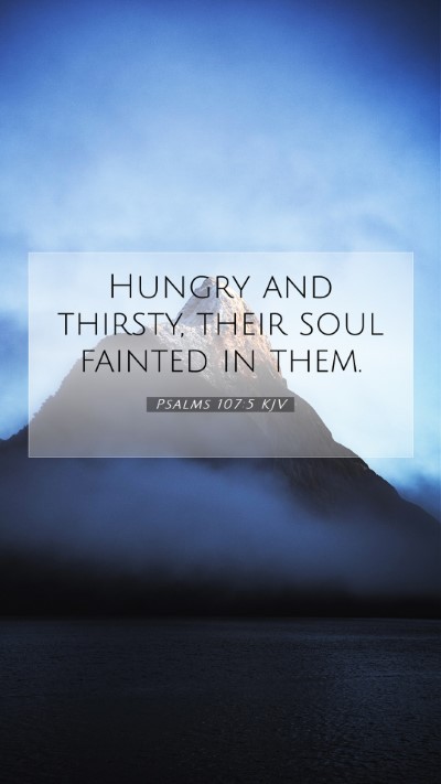 Picture 07 - Psalms 107:5 KJV Mobile Phone Wallpaper - Hungry and thirsty, their soul fainted in - Mobile Bible Verse Wallpaper