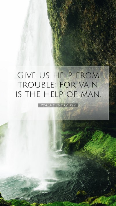 Picture 07 - Psalms 108:12 KJV Mobile Phone Wallpaper - Give us help from trouble: for vain is the help - Mobile Bible Verse Wallpaper