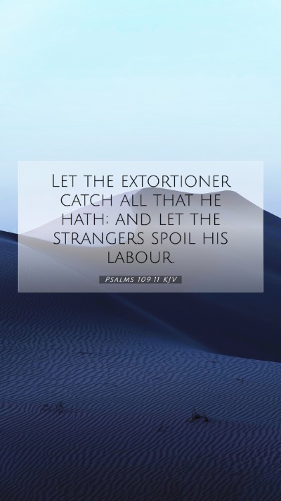 Picture 07 - Psalms 109:11 KJV Mobile Phone Wallpaper - Let the extortioner catch all that he hath; and - Mobile Bible Verse Wallpaper