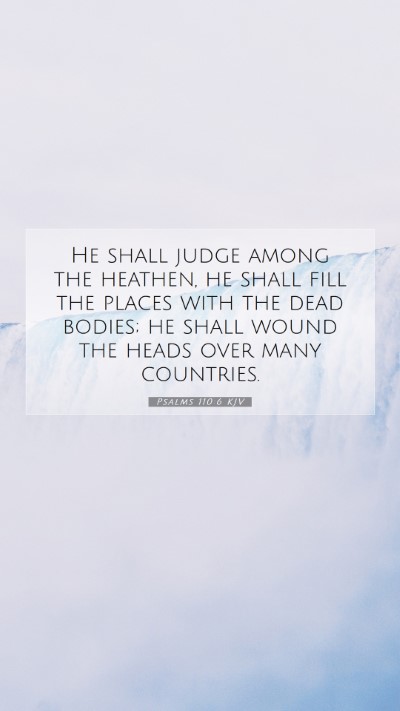 Picture 07 - Psalms 110:6 KJV Mobile Phone Wallpaper - He shall judge among the heathen, he shall fill - Mobile Bible Verse Wallpaper