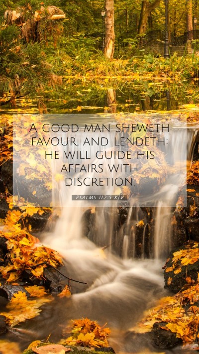 Picture 07 - Psalms 112:5 KJV Mobile Phone Wallpaper - A good man sheweth favour, and lendeth: he will - Mobile Bible Verse Wallpaper