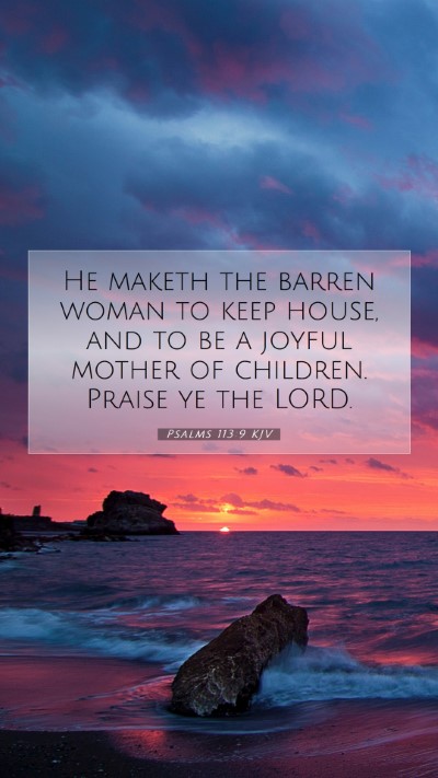 Picture 07 - Psalms 113:9 KJV Mobile Phone Wallpaper - He maketh the barren woman to keep house, and to - Mobile Bible Verse Wallpaper