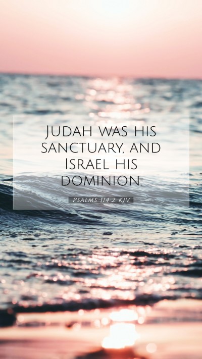 Picture 07 - Psalms 114:2 KJV Mobile Phone Wallpaper - Judah was his sanctuary, and Israel his - Mobile Bible Verse Wallpaper