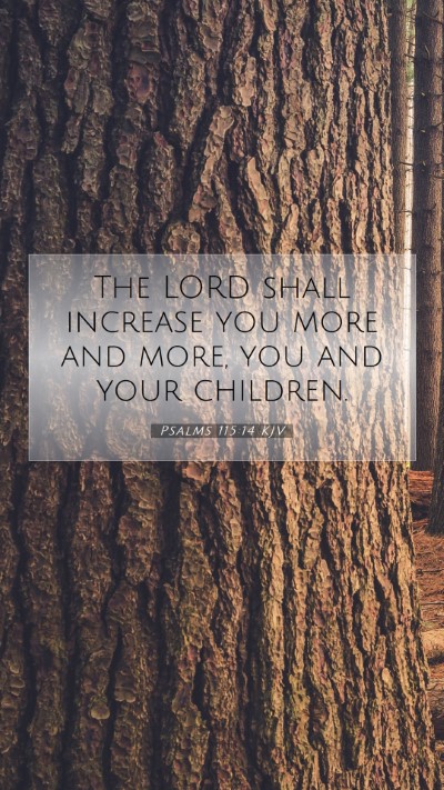 Picture 07 - Psalms 115:14 KJV Mobile Phone Wallpaper - The LORD shall increase you more and more, you - Mobile Bible Verse Wallpaper