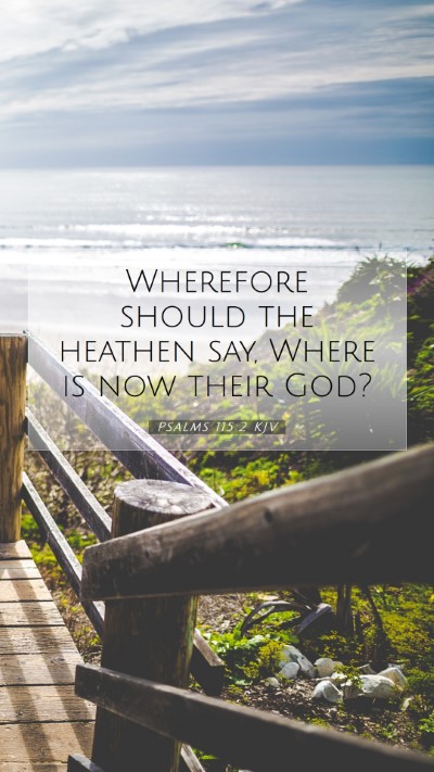 Picture 07 - Psalms 115:2 KJV Mobile Phone Wallpaper - Wherefore should the heathen say, Where is now - Mobile Bible Verse Wallpaper