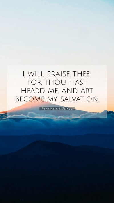 Picture 07 - Psalms 118:21 KJV Mobile Phone Wallpaper - I will praise thee: for thou hast heard me, and - Mobile Bible Verse Wallpaper