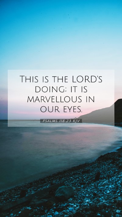 Picture 07 - Psalms 118:23 KJV Mobile Phone Wallpaper - This is the LORD's doing; it is marvellous in our - Mobile Bible Verse Wallpaper