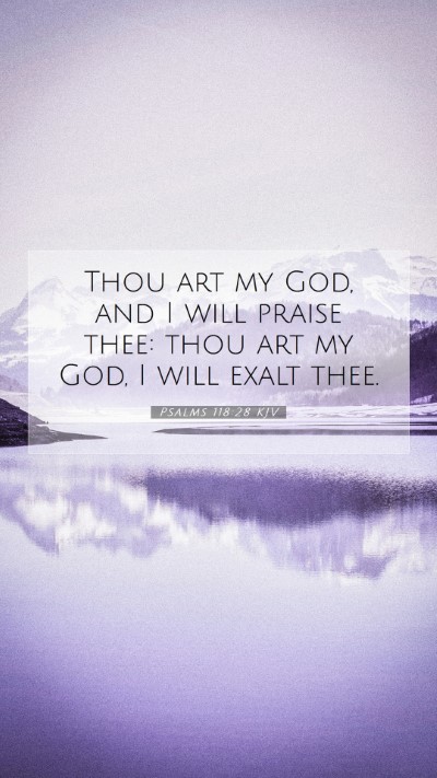 Picture 07 - Psalms 118:28 KJV Mobile Phone Wallpaper - Thou art my God, and I will praise thee: thou art - Mobile Bible Verse Wallpaper