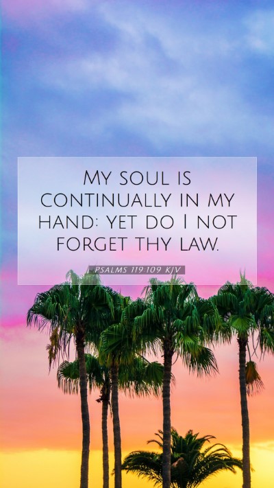 Picture 07 - Psalms 119:109 KJV Mobile Phone Wallpaper - My soul is continually in my hand: yet do I not - Mobile Bible Verse Wallpaper