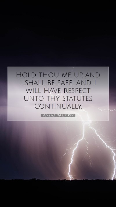 Picture 07 - Psalms 119:117 KJV Mobile Phone Wallpaper - Hold thou me up, and I shall be safe: and I will - Mobile Bible Verse Wallpaper