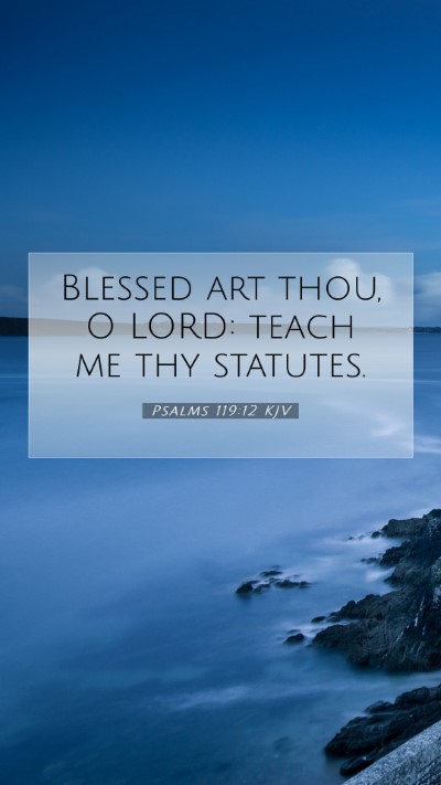 Picture 07 - Psalms 119:12 KJV Mobile Phone Wallpaper - Blessed art thou, O LORD: teach me thy - Mobile Bible Verse Wallpaper