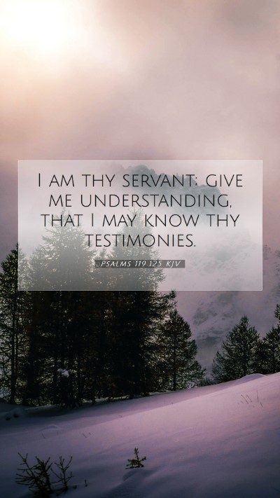 Picture 07 - Psalms 119:125 KJV Mobile Phone Wallpaper - I am thy servant; give me understanding, that I - Mobile Bible Verse Wallpaper