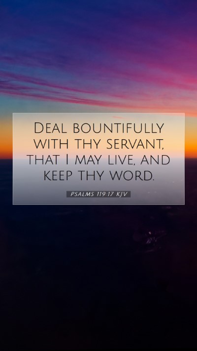 Picture 07 - Psalms 119:17 KJV Mobile Phone Wallpaper - Deal bountifully with thy servant, that I may - Mobile Bible Verse Wallpaper