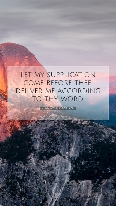 Picture 07 - Psalms 119:170 KJV Mobile Phone Wallpaper - Let my supplication come before thee: deliver me - Mobile Bible Verse Wallpaper