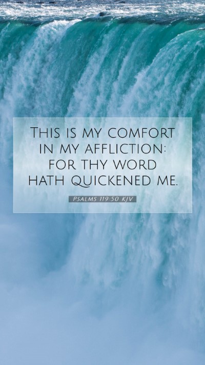 Picture 07 - Psalms 119:50 KJV Mobile Phone Wallpaper - This is my comfort in my affliction: for thy word - Mobile Bible Verse Wallpaper