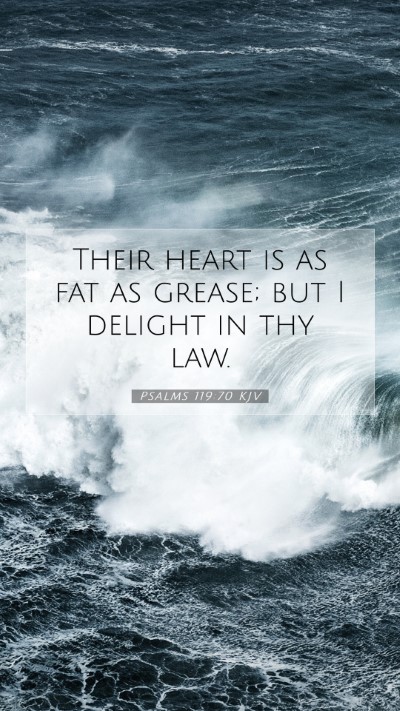 Picture 07 - Psalms 119:70 KJV Mobile Phone Wallpaper - Their heart is as fat as grease; but I delight in - Mobile Bible Verse Wallpaper