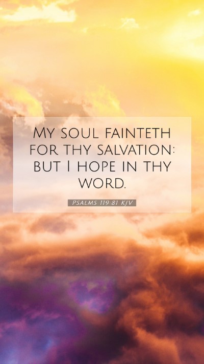 Picture 07 - Psalms 119:81 KJV Mobile Phone Wallpaper - My soul fainteth for thy salvation: but I hope in - Mobile Bible Verse Wallpaper