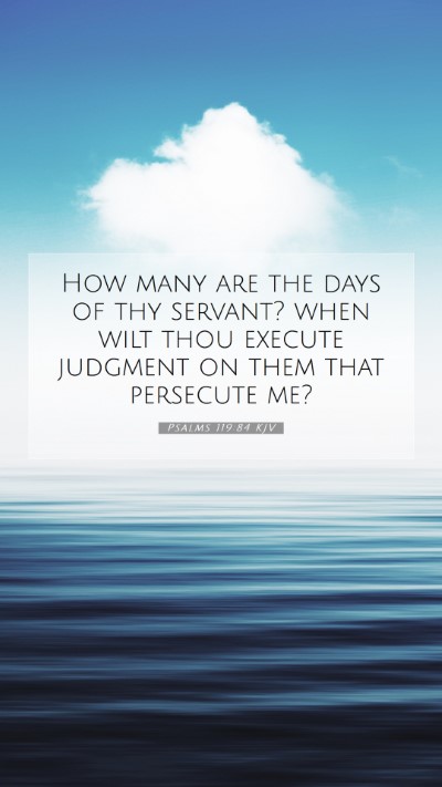 Picture 07 - Psalms 119:84 KJV Mobile Phone Wallpaper - How many are the days of thy servant? when wilt - Mobile Bible Verse Wallpaper