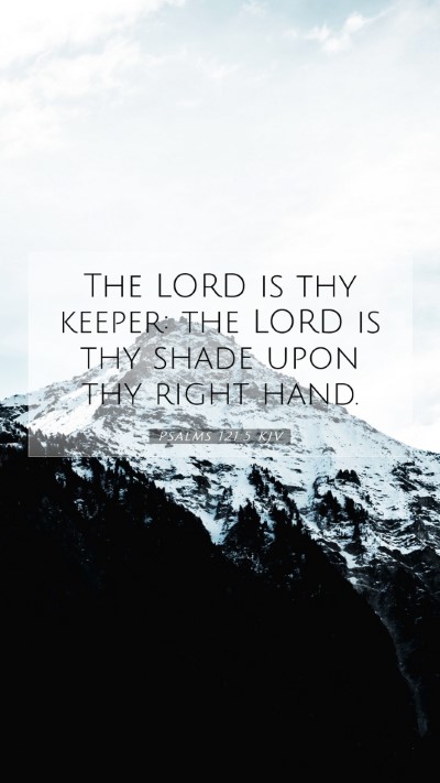 Picture 07 - Psalms 121:5 KJV Mobile Phone Wallpaper - The LORD is thy keeper: the LORD is thy shade - Mobile Bible Verse Wallpaper