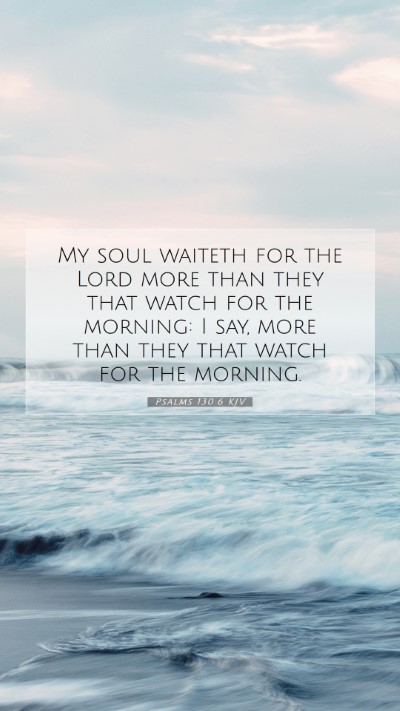 Picture 07 - Psalms 130:6 KJV Mobile Phone Wallpaper - My soul waiteth for the Lord more than they that - Mobile Bible Verse Wallpaper