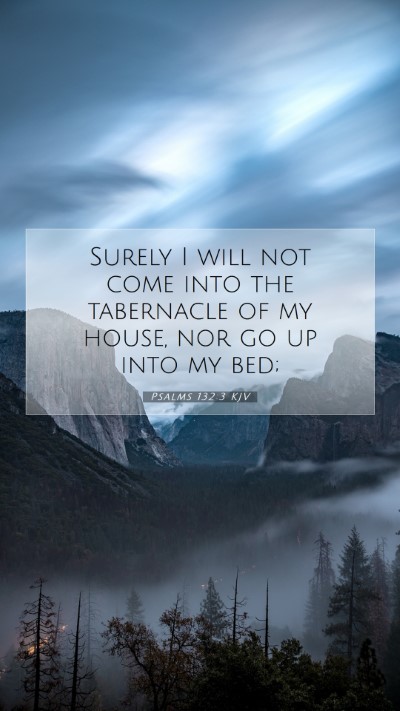 Picture 07 - Psalms 132:3 KJV Mobile Phone Wallpaper - Surely I will not come into the tabernacle of my - Mobile Bible Verse Wallpaper