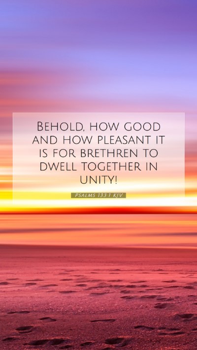Picture 07 - Psalms 133:1 KJV Mobile Phone Wallpaper - Behold, how good and how pleasant it is for - Mobile Bible Verse Wallpaper