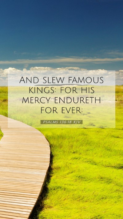 Picture 07 - Psalms 136:18 KJV Mobile Phone Wallpaper - And slew famous kings: for his mercy endureth for - Mobile Bible Verse Wallpaper