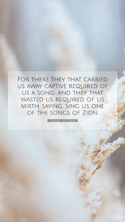 Picture 07 - Psalms 137:3 KJV Mobile Phone Wallpaper - For there they that carried us away captive - Mobile Bible Verse Wallpaper