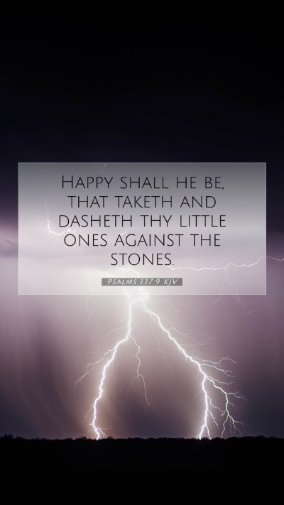 Picture 07 - Psalms 137:9 KJV Mobile Phone Wallpaper - Happy shall he be, that taketh and dasheth thy - Mobile Bible Verse Wallpaper