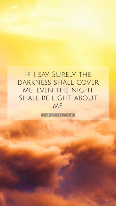 Picture 07 - Psalms 139:11 KJV Mobile Phone Wallpaper - If I say, Surely the darkness shall cover me; - Mobile Bible Verse Wallpaper