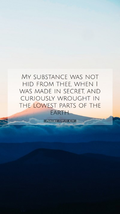 Picture 07 - Psalms 139:15 KJV Mobile Phone Wallpaper - My substance was not hid from thee, when I was - Mobile Bible Verse Wallpaper
