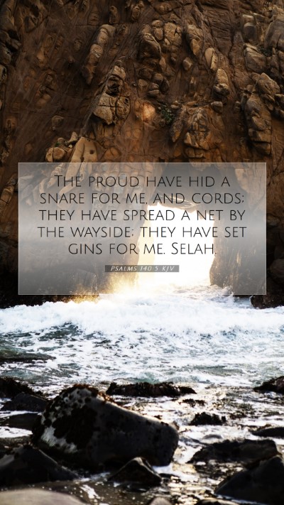 Picture 07 - Psalms 140:5 KJV Mobile Phone Wallpaper - The proud have hid a snare for me, and cords; - Mobile Bible Verse Wallpaper