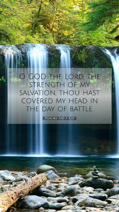 Picture 07 - Psalms 140:7 KJV Mobile Phone Wallpaper - O GOD the Lord, the strength of my salvation, - Mobile Bible Verse Wallpaper