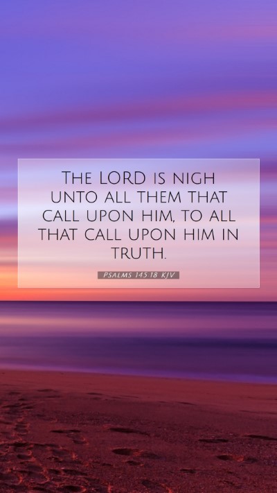 Picture 07 - Psalms 145:18 KJV Mobile Phone Wallpaper - The LORD is nigh unto all them that call upon - Mobile Bible Verse Wallpaper