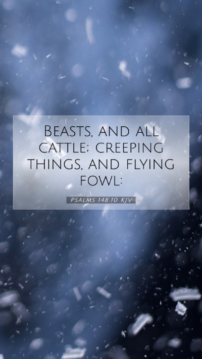 Picture 07 - Psalms 148:10 KJV Mobile Phone Wallpaper - Beasts, and all cattle; creeping things, and - Mobile Bible Verse Wallpaper