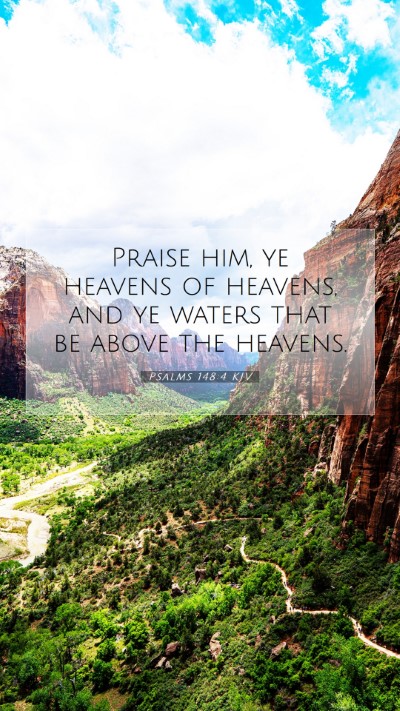 Picture 07 - Psalms 148:4 KJV Mobile Phone Wallpaper - Praise him, ye heavens of heavens, and ye waters - Mobile Bible Verse Wallpaper
