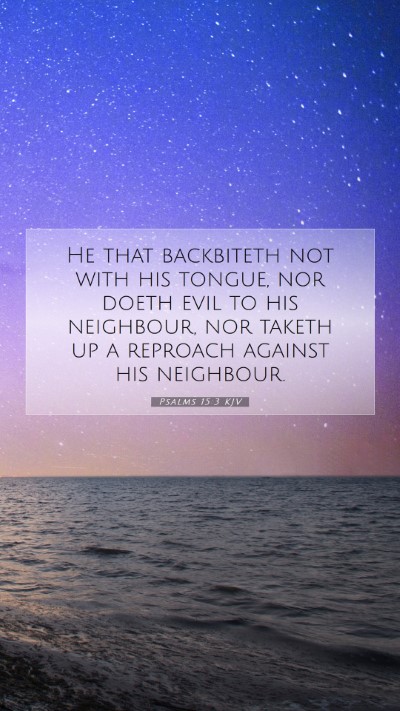Picture 07 - Psalms 15:3 KJV Mobile Phone Wallpaper - He that backbiteth not with his tongue, nor doeth - Mobile Bible Verse Wallpaper