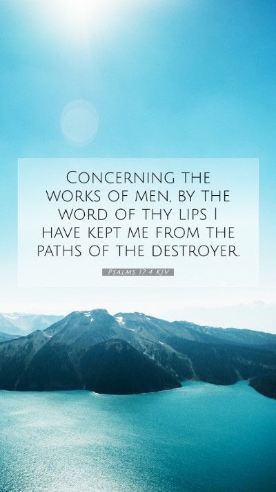 Picture 07 - Psalms 17:4 KJV Mobile Phone Wallpaper - Concerning the works of men, by the word of thy - Mobile Bible Verse Wallpaper