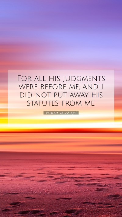 Picture 07 - Psalms 18:22 KJV Mobile Phone Wallpaper - For all his judgments were before me, and I did - Mobile Bible Verse Wallpaper