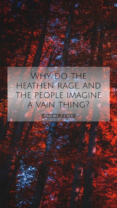 Picture 07 - Psalms 2:1 KJV Mobile Phone Wallpaper - Why do the heathen rage, and the people imagine a - Mobile Bible Verse Wallpaper