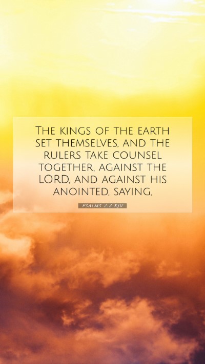 Picture 07 - Psalms 2:2 KJV Mobile Phone Wallpaper - The kings of the earth set themselves, and the - Mobile Bible Verse Wallpaper