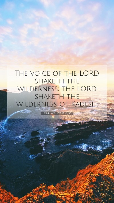 Picture 07 - Psalms 29:8 KJV Mobile Phone Wallpaper - The voice of the LORD shaketh the wilderness; the - Mobile Bible Verse Wallpaper